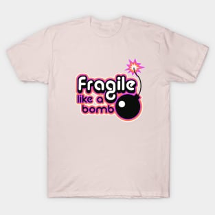 Fragile like a bomb T-Shirt